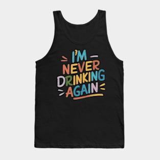 Im never drinking again Tank Top